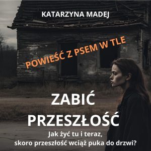 ZABIĆ PRZESZŁOŚĆ.Powieść z psem w tle